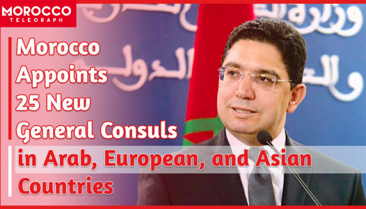 Morocco Appoints 25 New General Consuls Worldwide