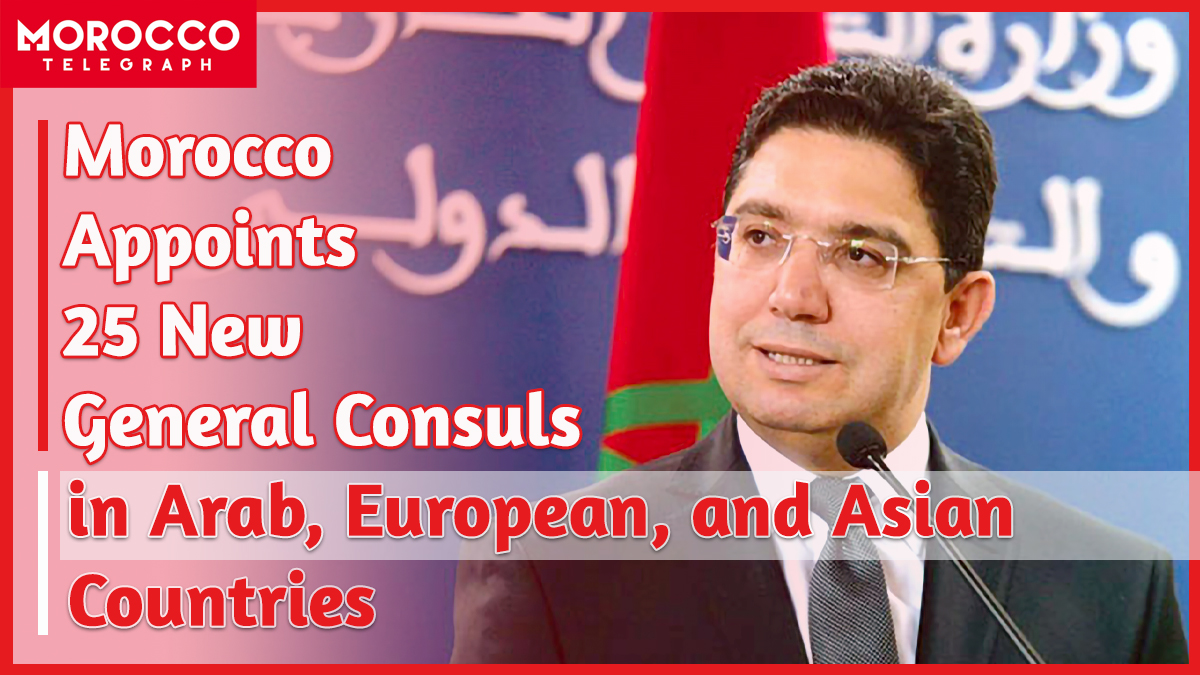 Morocco Appoints 25 New General Consuls Worldwide